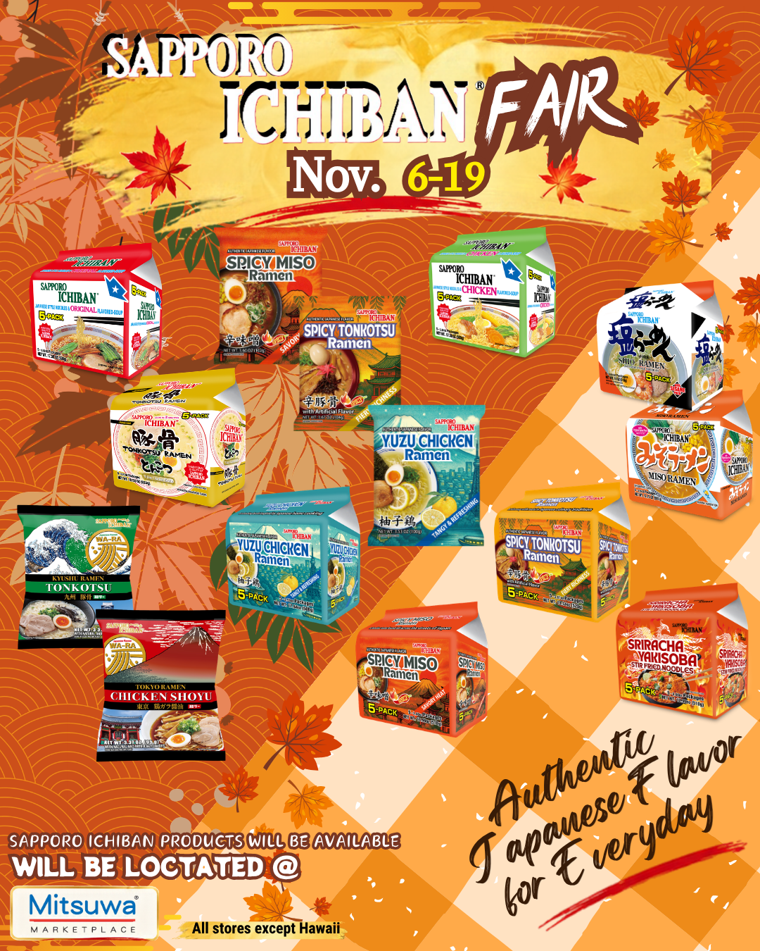 Sapporo Ichiban promotional banner announcing the “Sapporo Ichiban Fair” from November 6 to 19 at all Mitsuwa Marketplace stores except Hawaii. The banner features a variety of Japanese instant ramen products, including Original, Shio, Miso, Tonkotsu, Spicy Miso, Spicy Tonkotsu, and Yuzu Chicken flavors. The products are displayed against a vibrant orange and gold autumn-themed background decorated with colorful maple leaves and traditional Japanese patterns. The design includes the Sapporo Ichiban and Mitsuwa Marketplace logos and the slogan “Authentic Japanese Flavor for Everyday.”