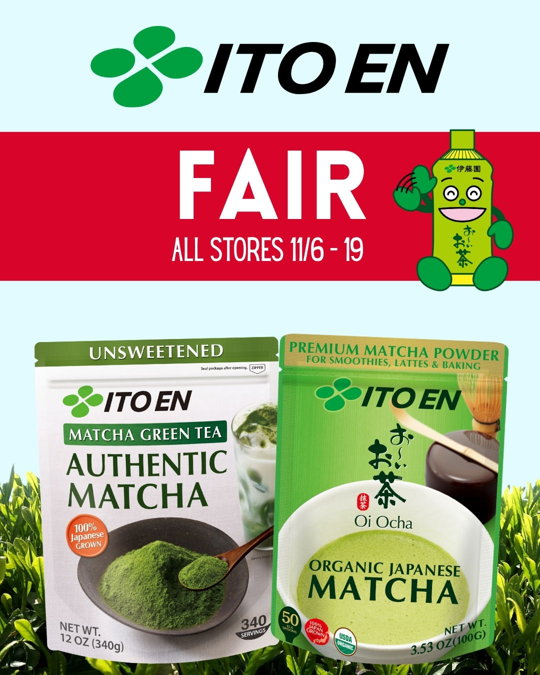 ITO EN promotional banner announcing the “ITO EN Fair” at all stores from November 6 to 19. The banner features two Japanese matcha products: Unsweetened Authentic Matcha Green Tea and Oi Ocha Organic Japanese Matcha Premium Matcha Powder, displayed against a light blue background with green tea leaves. The design includes the ITO EN logo, a cheerful green tea bottle mascot, and bold red and white promotional graphics.